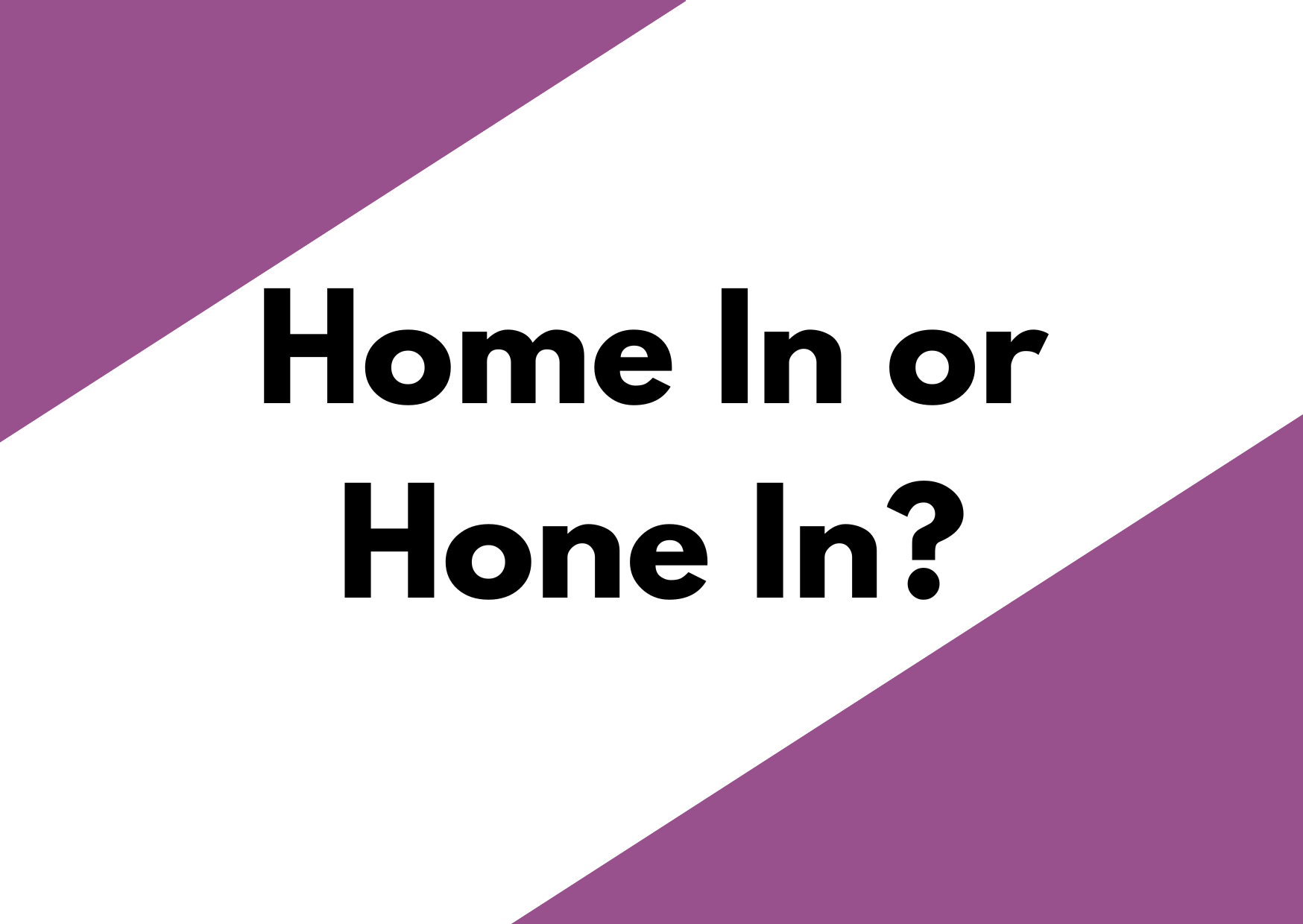 A purple and White background with the words home in or hone in?
