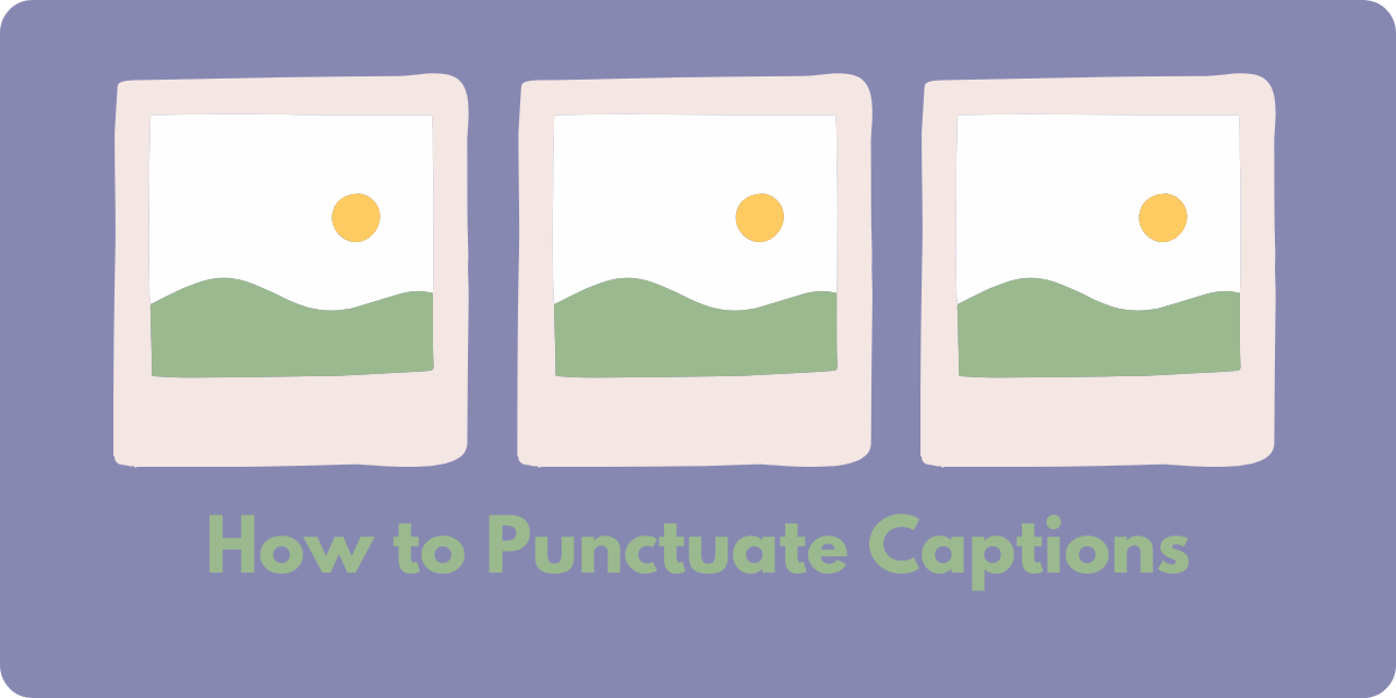 graphic with 3 polaroids and the title "how to punctuate captions"