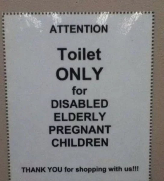 A picture of a misspelled sign that reads: "Attention Toilet ONLY for disabled elderly pregnant children"