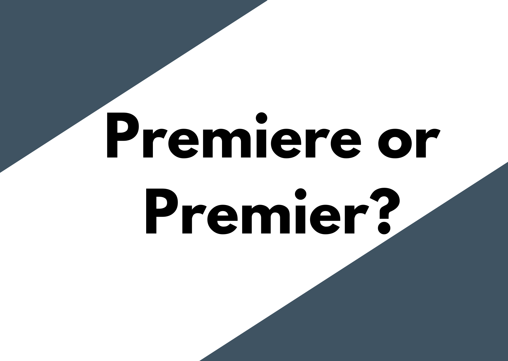 A dark blue and white background with the words Premiere or Premier?