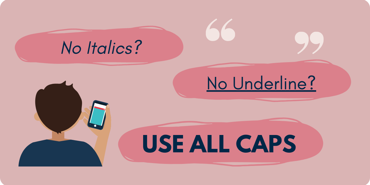 graphic stating "no italics? no underline? USE ALL CAPS"