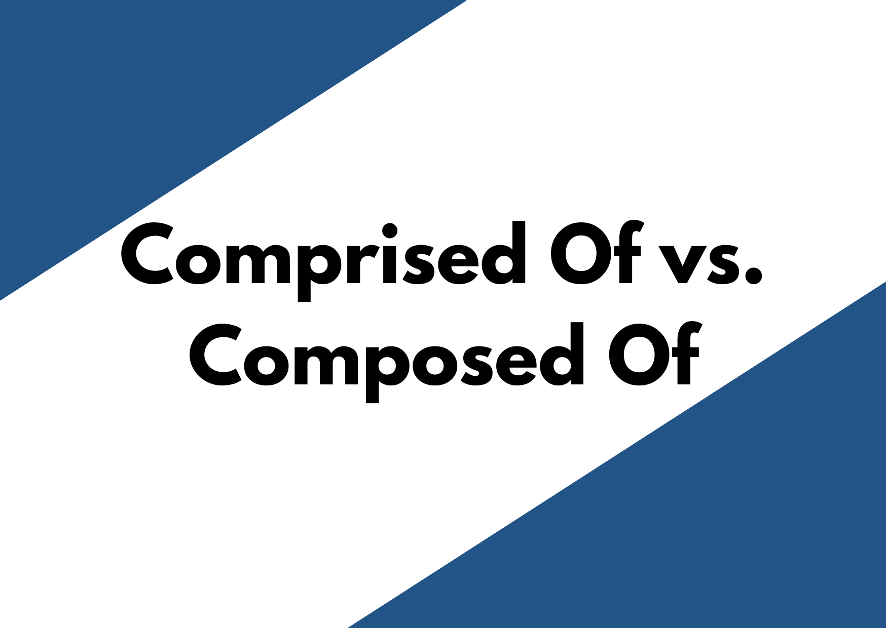 A white and blue background with the words: "Comprised of vs. Composed"