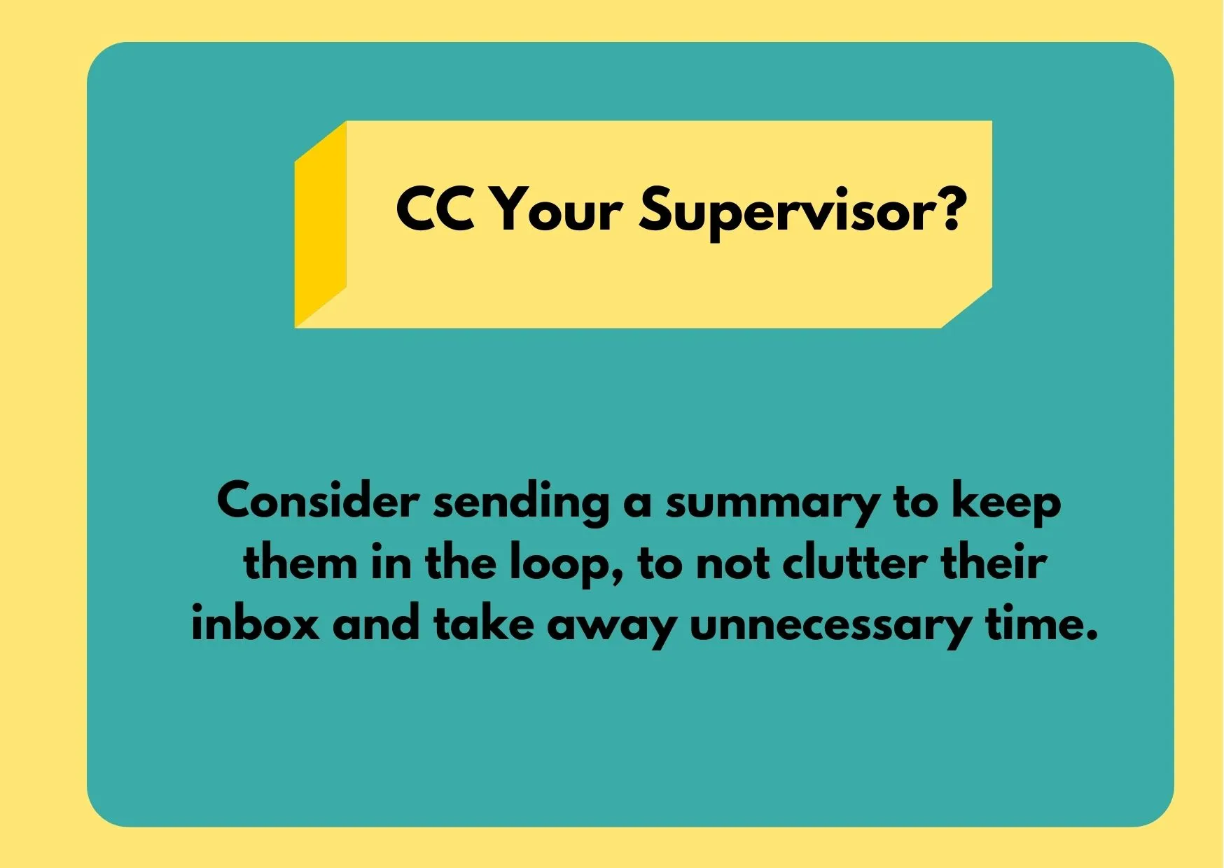 Graphic asking if you should CC your supervisor. The answer is that you should consider whether all that email back and forth is needed, and whether a summary sent to your boss could be a better choice.