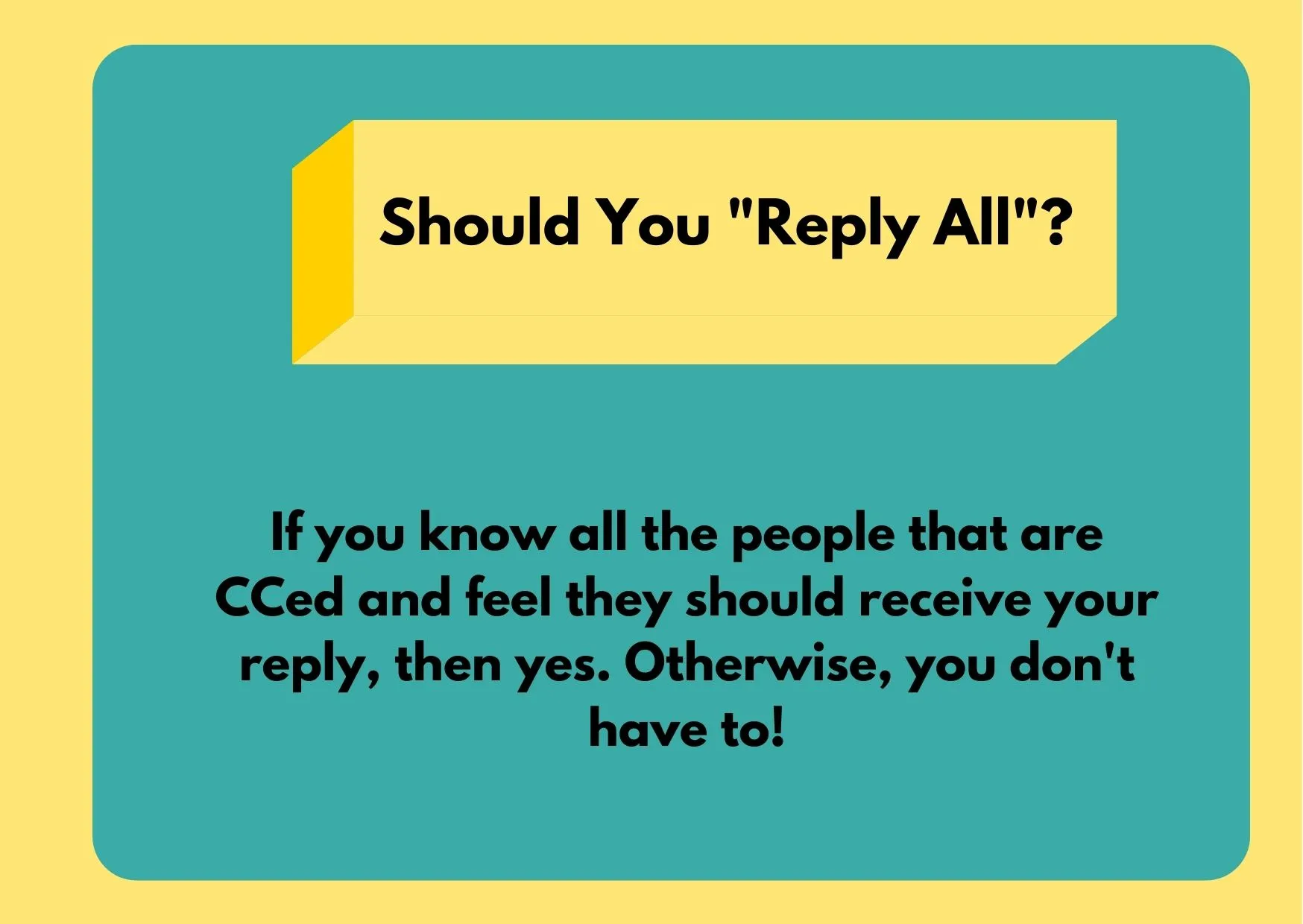 Graphic asking if you should "Reply All" on a business email. Answer is that you should only do that if you know all the people in the email chain and feel that they should have the information you're sending, otherwise, it's not your job to send information to strangers!
