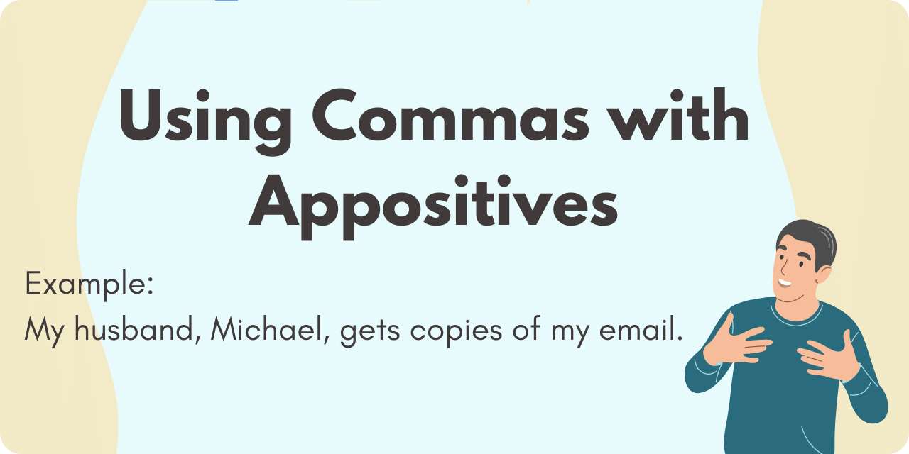 using commas with appositives with example of "My husband, Michael, gets copies of my email."