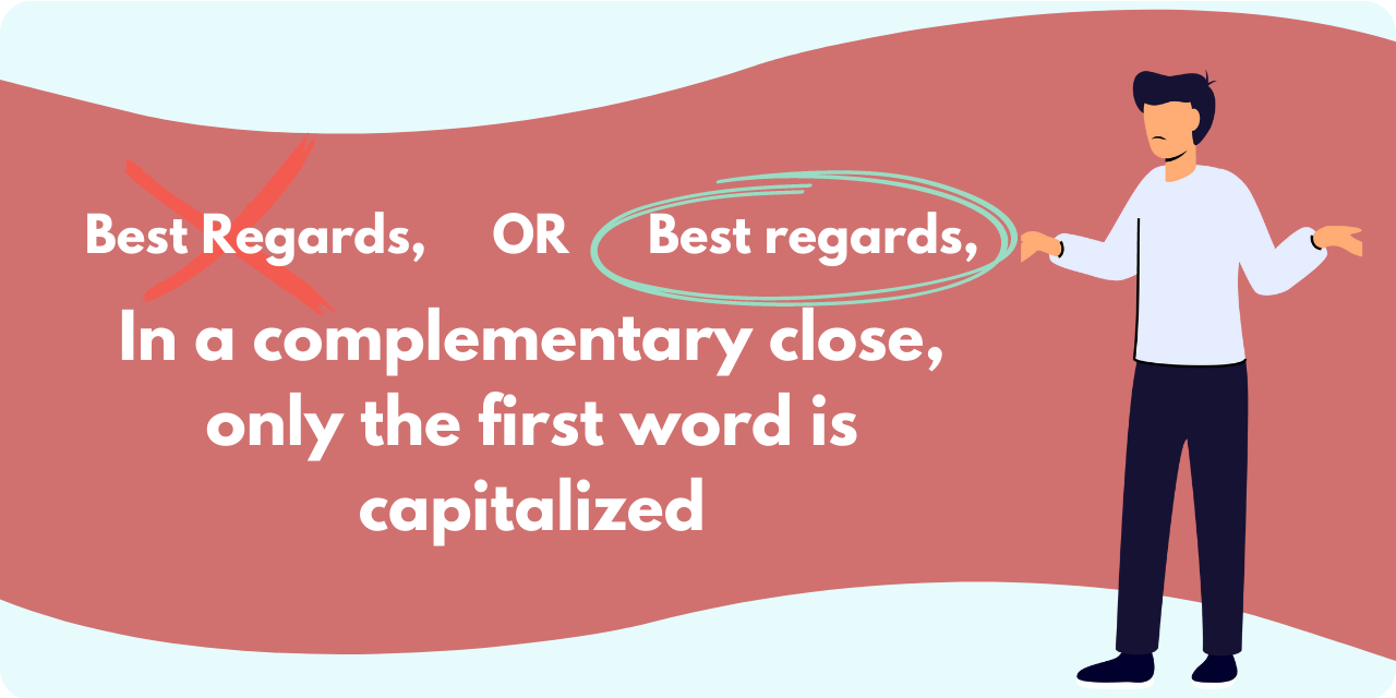 Graphic explaining that in a complementary close, only the first word is capitalized. For example, "Best Regards," is incorrect and "Best regards," is correct.