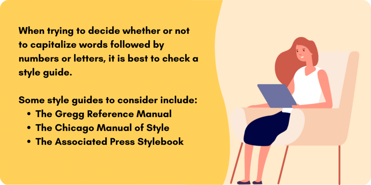 Graphic illustrating how to decide whether or not to capitalize words followed by numbers or letters.  A good rule of thumb is to check your style guide of choice.  Style guides include the Gregg Reference Manual, The Chicago Manual of Style, and the Associated Press Stylebook. 