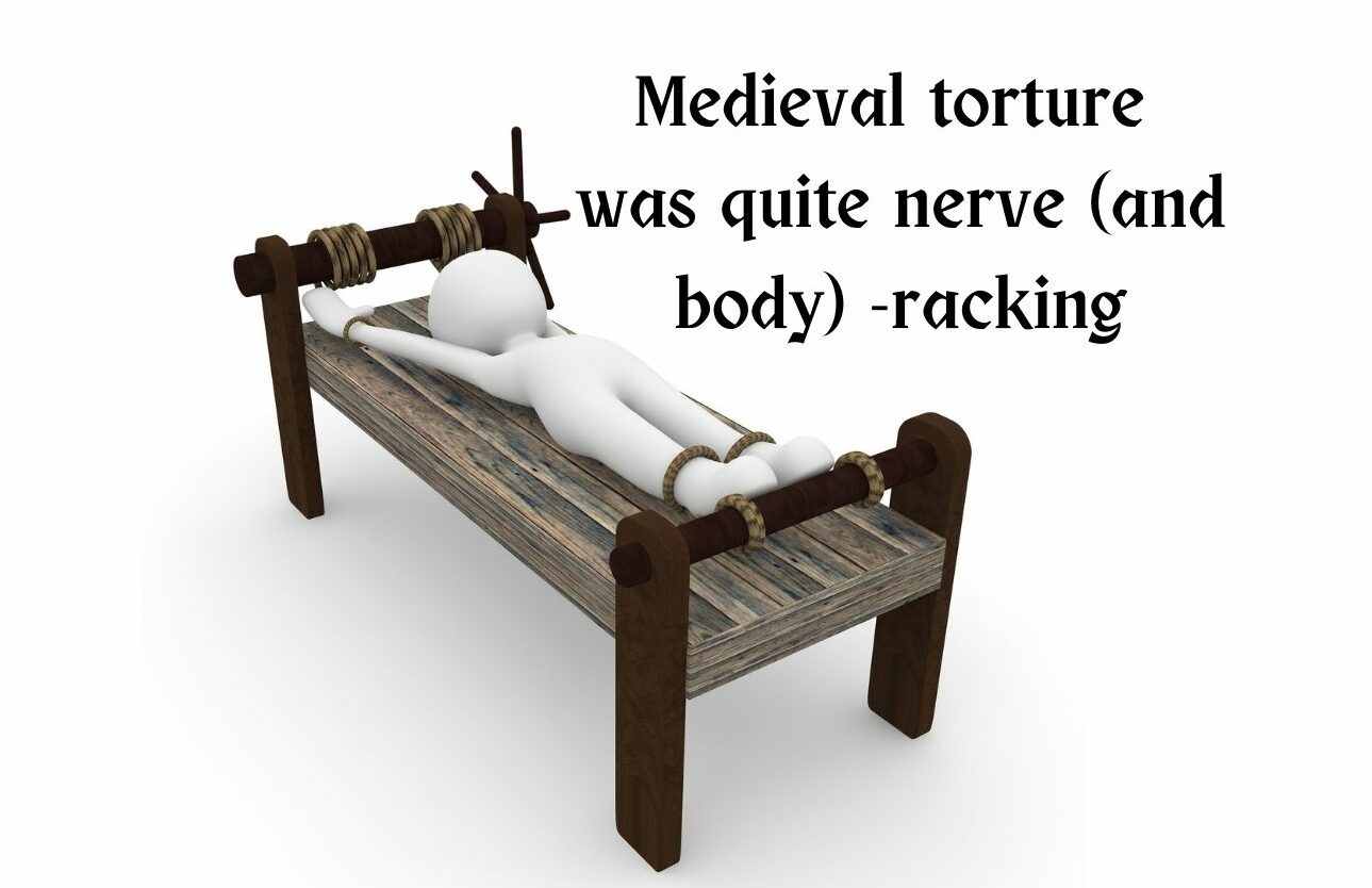 A picture of a medieval torture device with the phrase "medieval torture was quite nerve (and body)-racking, to describe the origins of the phrase "nerve racking"