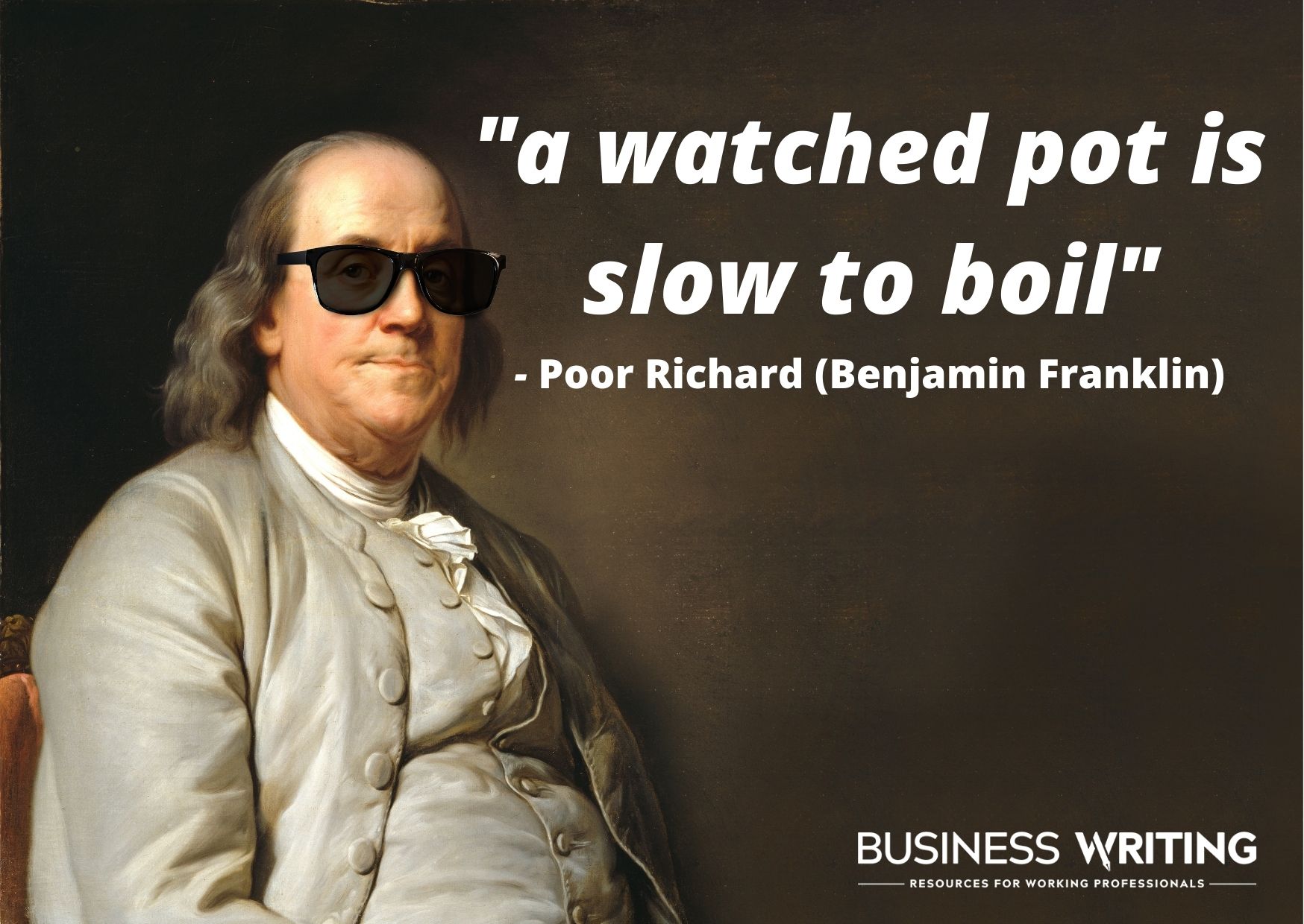 Benjamin Franklin's quote "a watched pot is slow to boil"