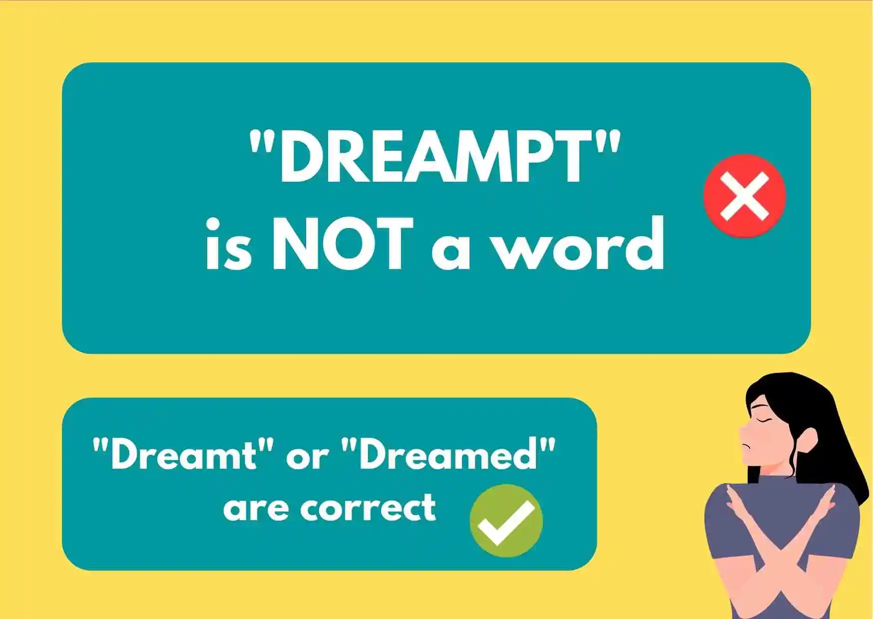 A graphic of a woman crossing her hands in refusal with the text: "Dreampt or dreampted is NOT a word. Dreamed or Dreamt is correct"