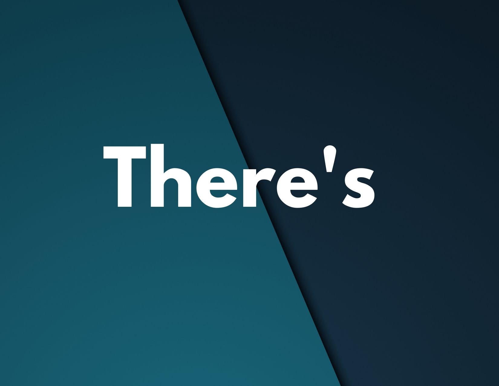 A two-tone graphic with the word "there's"
