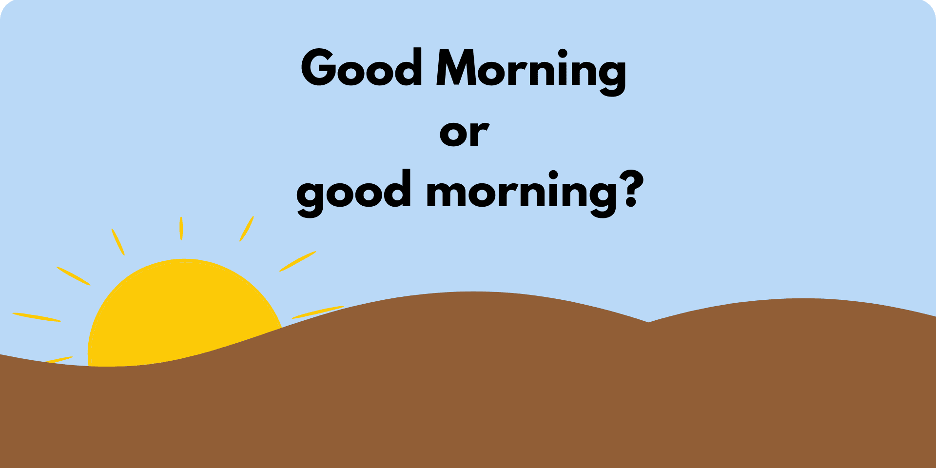 Good Morning or good morning?