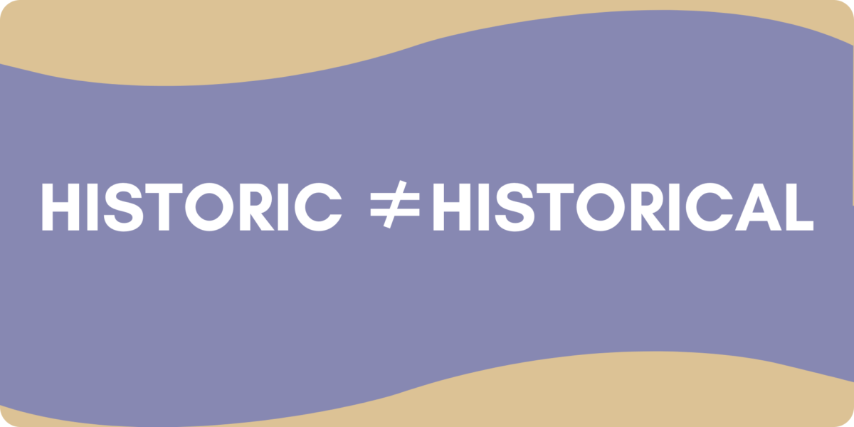 A graphic showing that "historic" does not equal "historical"