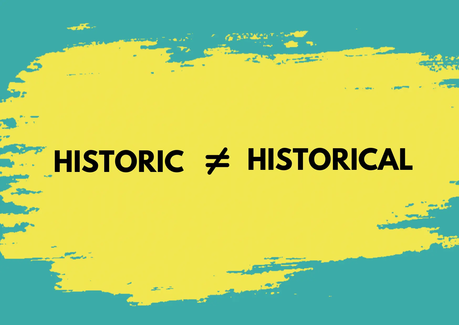 Yellow and Green background with the words "Historic ≠ Historical