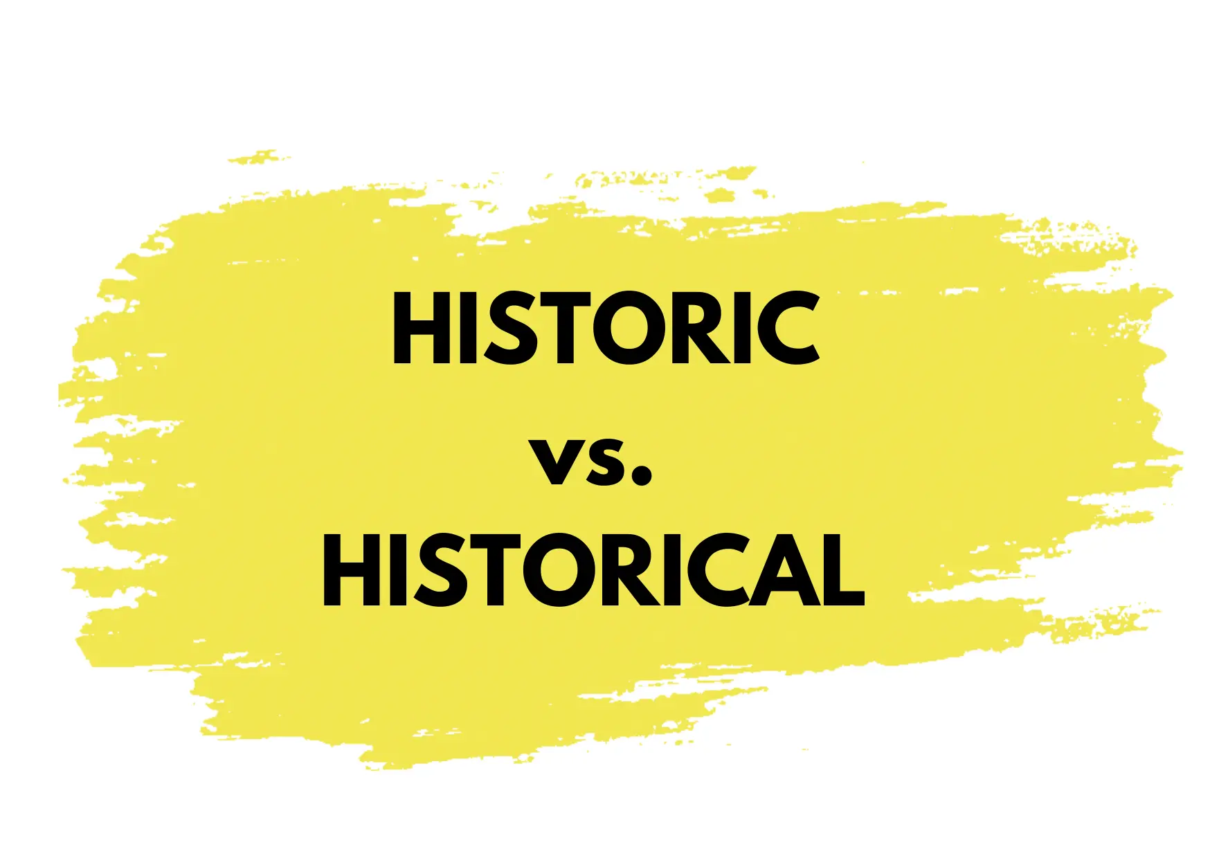 A yellow background with the words "Historic vs. Historical"