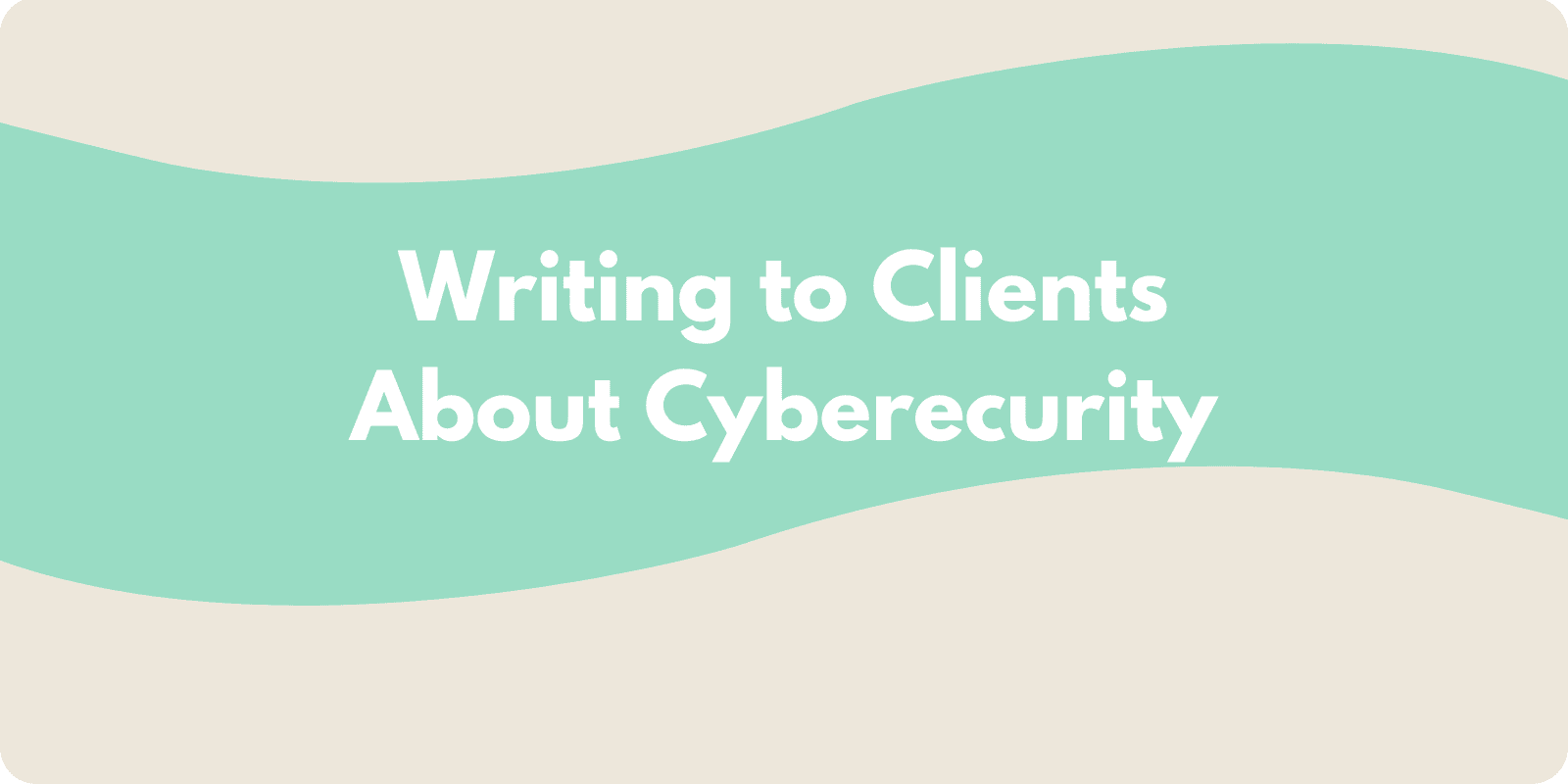 Writing to Clients About Cybersecurity 