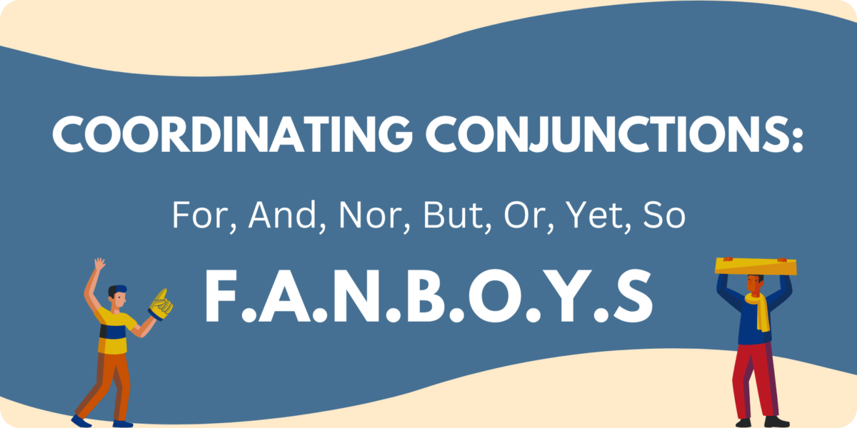 A mnemonic device for remembering coordinating conjunctions: FANBOYS