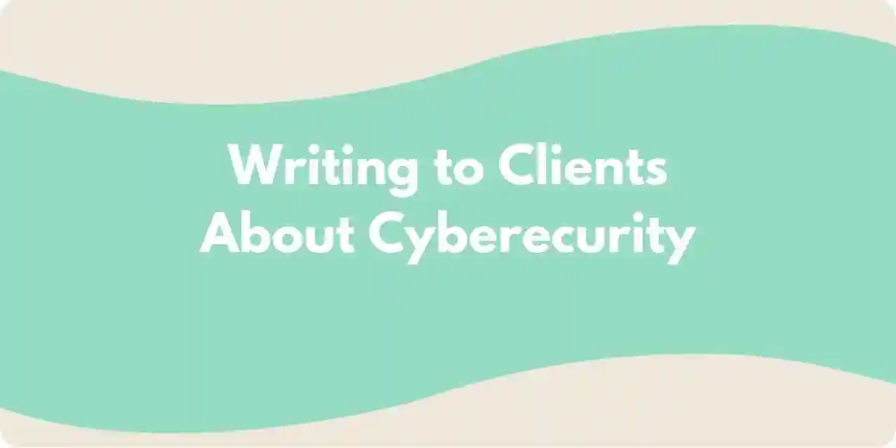 A green and beige background with the words "Writing to Clients About Cybersecurity
