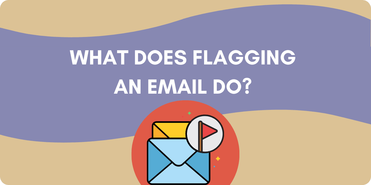 An image of a flagged email with the title text: "What does flagging and email do?"